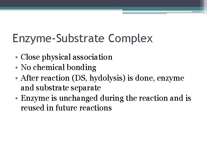 Enzyme-Substrate Complex • Close physical association • No chemical bonding • After reaction (DS,