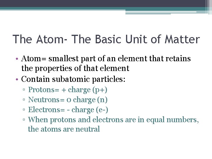The Atom- The Basic Unit of Matter • Atom= smallest part of an element
