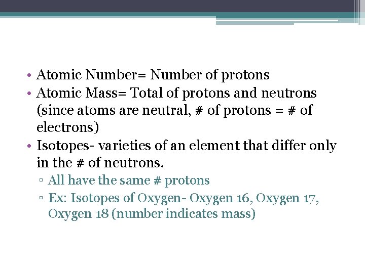  • Atomic Number= Number of protons • Atomic Mass= Total of protons and