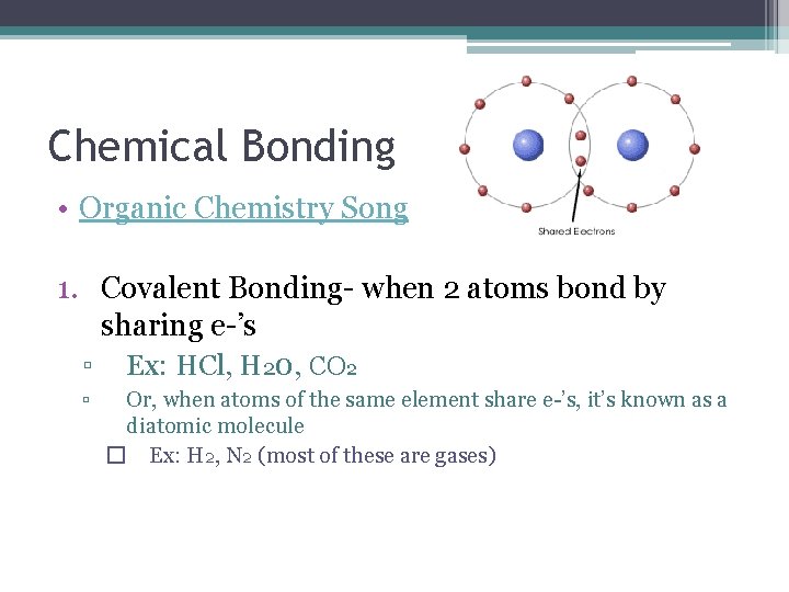 Chemical Bonding • Organic Chemistry Song 1. Covalent Bonding- when 2 atoms bond by