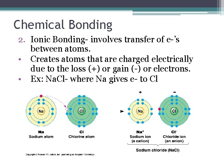 Chemical Bonding 2. Ionic Bonding- involves transfer of e-’s between atoms. • Creates atoms