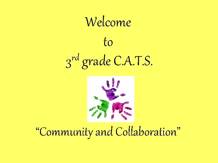 Welcome to rd 3 grade C. A. T. S. “Community and Collaboration” 