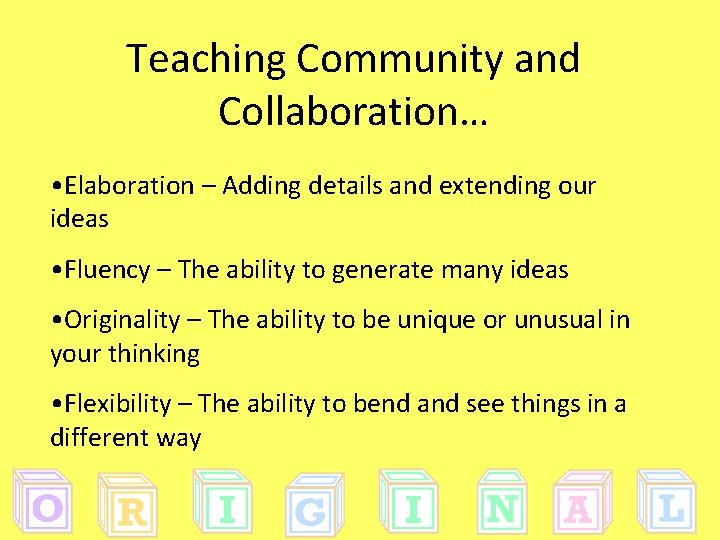 Teaching Community and Collaboration… • Elaboration – Adding details and extending our ideas •