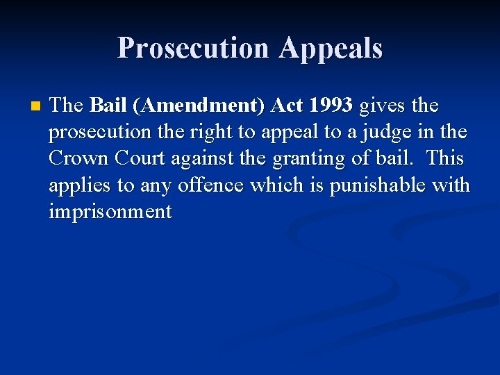 Prosecution Appeals n The Bail (Amendment) Act 1993 gives the prosecution the right to