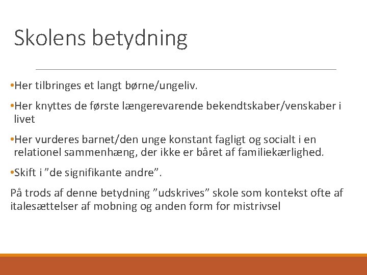 Skolens betydning • Her tilbringes et langt børne/ungeliv. • Her knyttes de første længerevarende