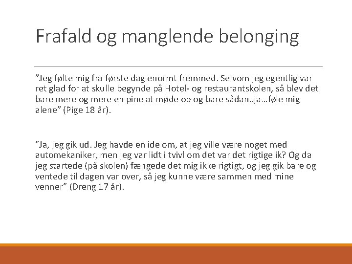 Frafald og manglende belonging ”Jeg følte mig fra første dag enormt fremmed. Selvom jeg
