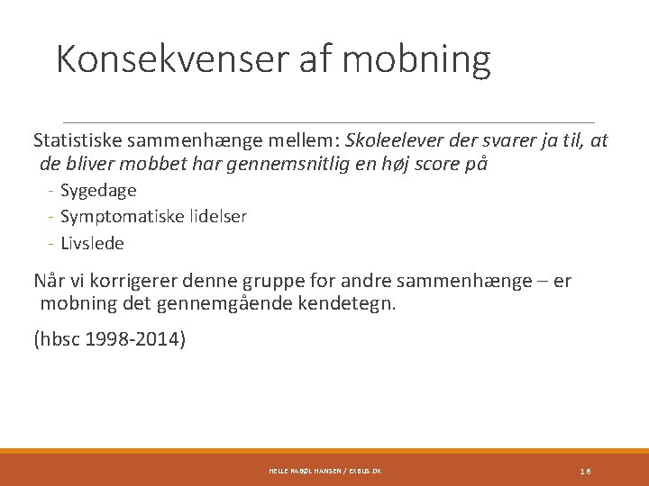 Konsekvenser af mobning Statistiske sammenhænge mellem: Skoleelever der svarer ja til, at de bliver