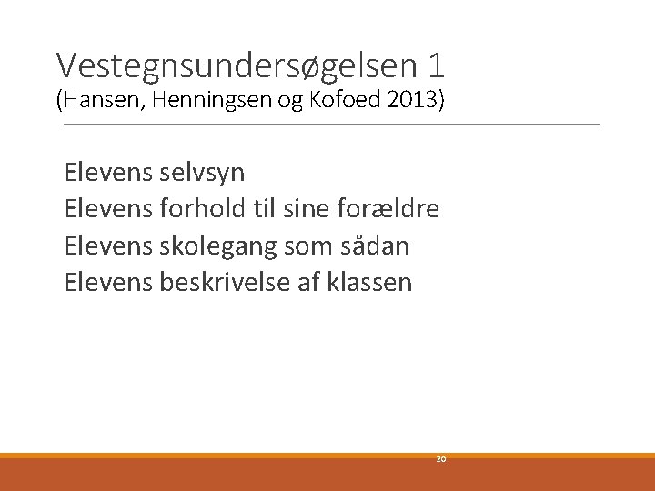 Vestegnsundersøgelsen 1 (Hansen, Henningsen og Kofoed 2013) Elevens selvsyn Elevens forhold til sine forældre