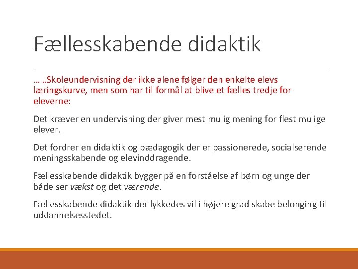 Fællesskabende didaktik ……Skoleundervisning der ikke alene følger den enkelte elevs læringskurve, men som har