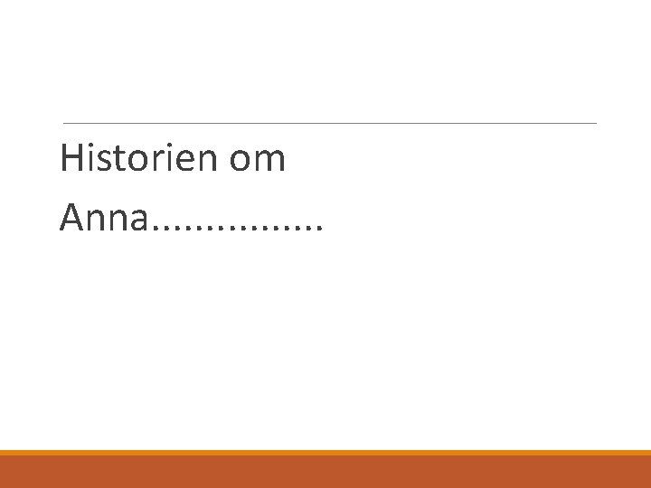 Historien om Anna. . . . 