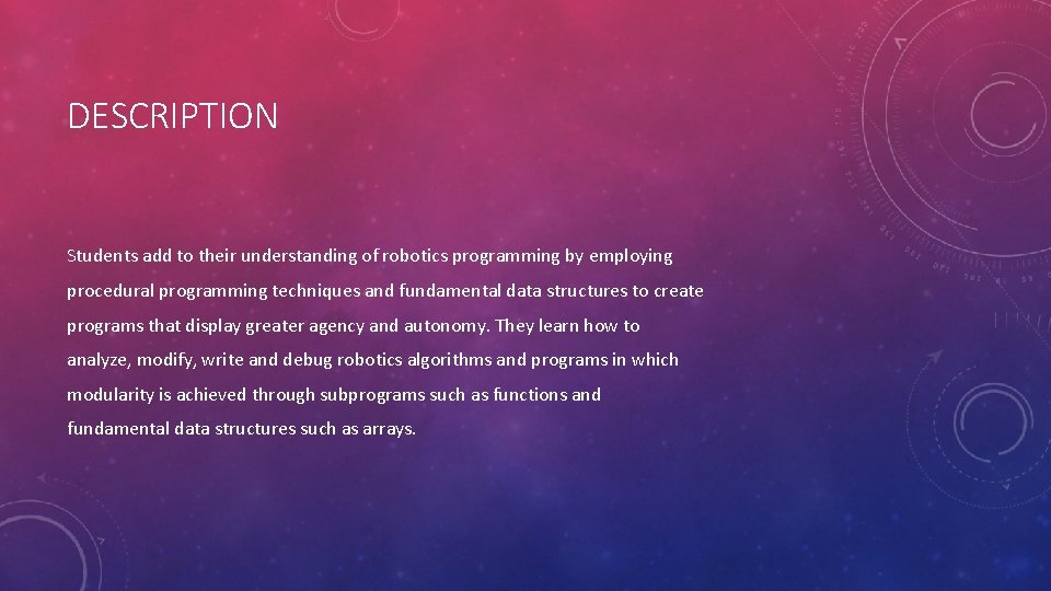 DESCRIPTION Students add to their understanding of robotics programming by employing procedural programming techniques