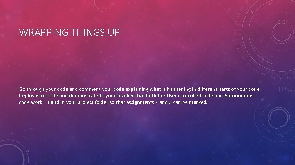 WRAPPING THINGS UP Go through your code and comment your code explaining what is