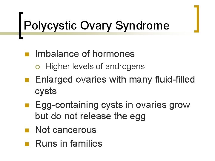 Polycystic Ovary Syndrome n Imbalance of hormones ¡ n n Higher levels of androgens