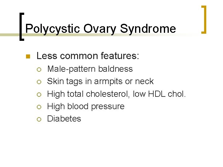 Polycystic Ovary Syndrome n Less common features: ¡ ¡ ¡ Male-pattern baldness Skin tags