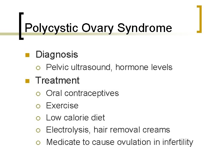 Polycystic Ovary Syndrome n Diagnosis ¡ n Pelvic ultrasound, hormone levels Treatment ¡ ¡