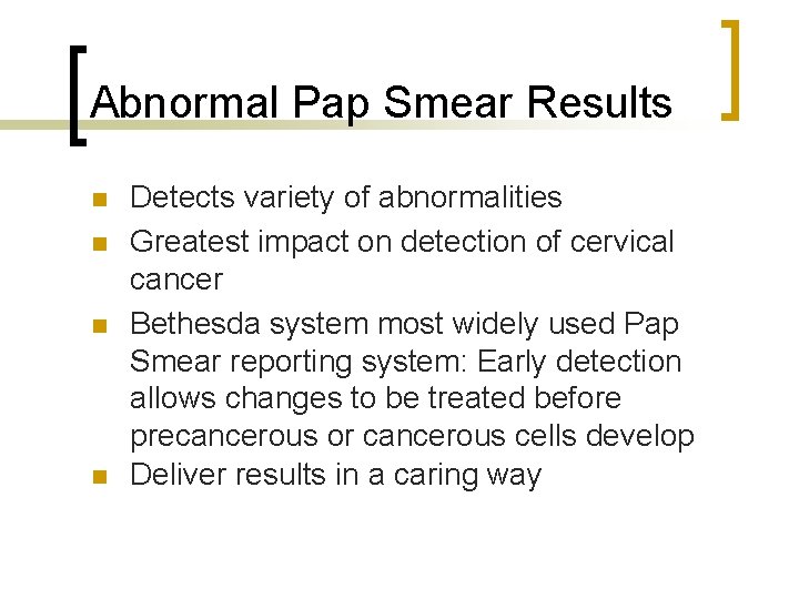 Abnormal Pap Smear Results n n Detects variety of abnormalities Greatest impact on detection