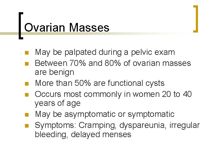 Ovarian Masses n n n May be palpated during a pelvic exam Between 70%