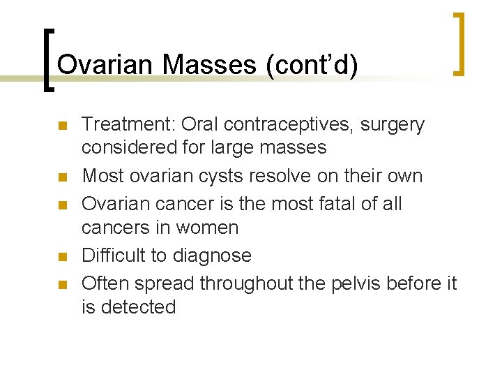 Ovarian Masses (cont’d) n n n Treatment: Oral contraceptives, surgery considered for large masses