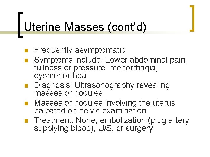 Uterine Masses (cont’d) n n n Frequently asymptomatic Symptoms include: Lower abdominal pain, fullness