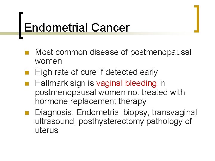 Endometrial Cancer n n Most common disease of postmenopausal women High rate of cure