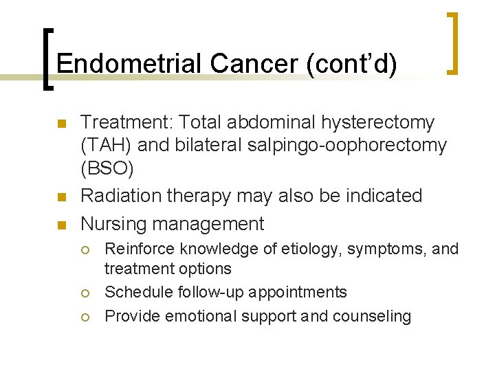 Endometrial Cancer (cont’d) n n n Treatment: Total abdominal hysterectomy (TAH) and bilateral salpingo-oophorectomy