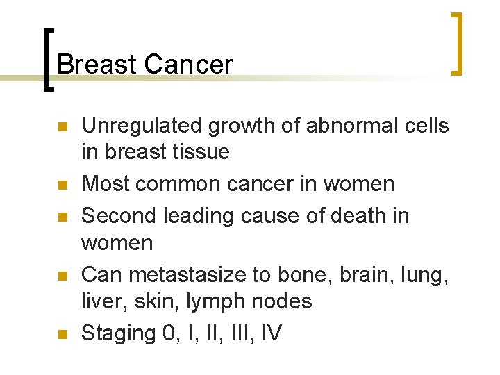 Breast Cancer n n n Unregulated growth of abnormal cells in breast tissue Most