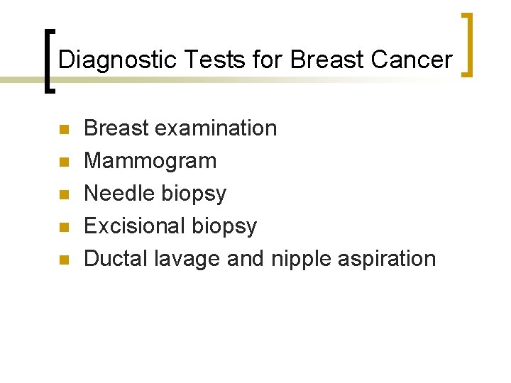 Diagnostic Tests for Breast Cancer n n n Breast examination Mammogram Needle biopsy Excisional