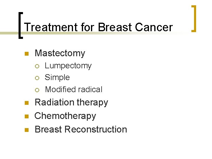 Treatment for Breast Cancer n Mastectomy ¡ ¡ ¡ n n n Lumpectomy Simple