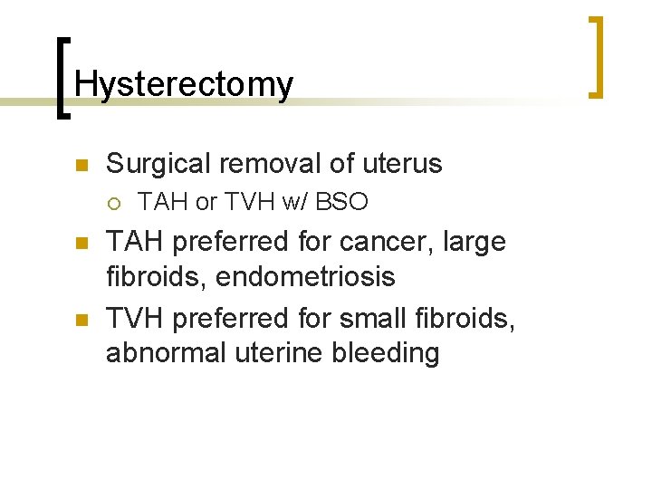Hysterectomy n Surgical removal of uterus ¡ n n TAH or TVH w/ BSO