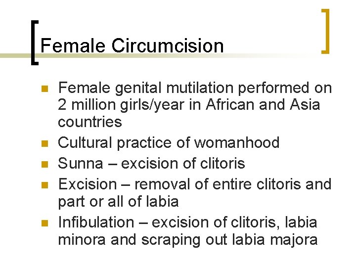 Female Circumcision n n Female genital mutilation performed on 2 million girls/year in African