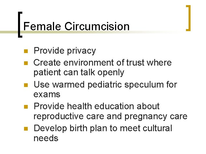 Female Circumcision n n Provide privacy Create environment of trust where patient can talk
