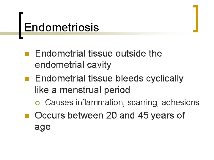 Endometriosis n n Endometrial tissue outside the endometrial cavity Endometrial tissue bleeds cyclically like