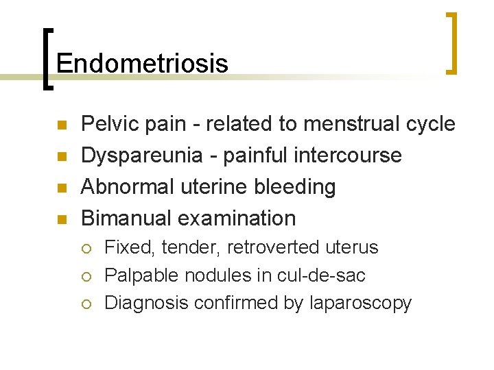 Endometriosis n n Pelvic pain - related to menstrual cycle Dyspareunia - painful intercourse