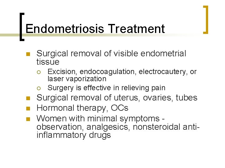 Endometriosis Treatment n Surgical removal of visible endometrial tissue ¡ ¡ n n n