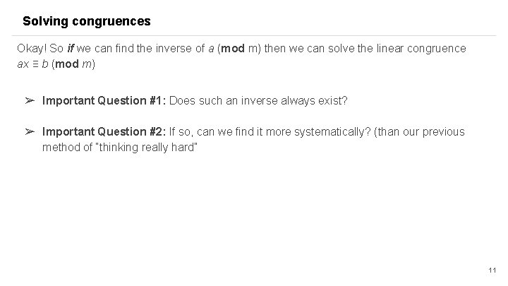 Solving congruences Okay! So if we can find the inverse of a (mod m) Solving congruences Okay! So if we can find the inverse of a (mod m)