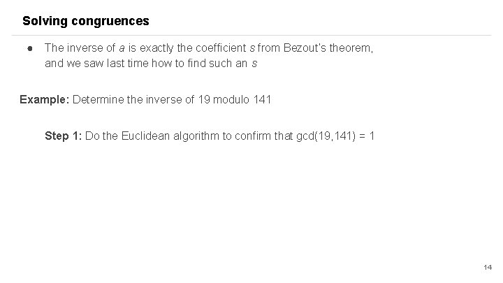 Solving congruences ● The inverse of a is exactly the coefficient s from Bezout’s Solving congruences ● The inverse of a is exactly the coefficient s from Bezout’s