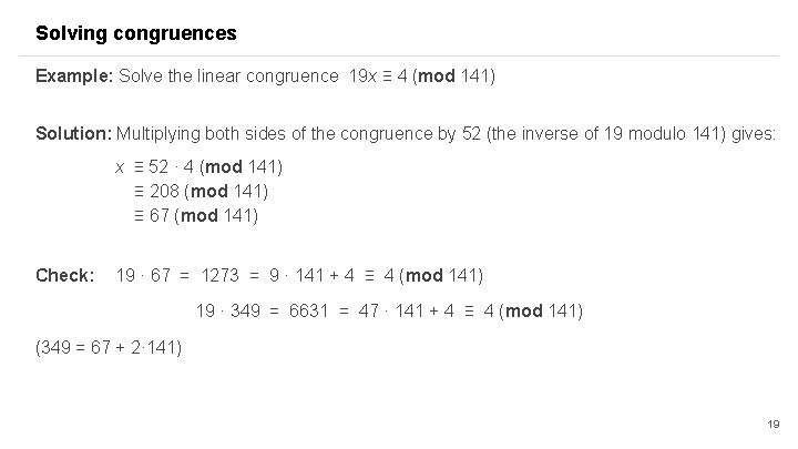 Solving congruences Example: Solve the linear congruence 19 x ≡ 4 (mod 141) Solution: Solving congruences Example: Solve the linear congruence 19 x ≡ 4 (mod 141) Solution: