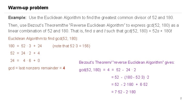 Warm-up problem Example: Use the Euclidean Algorithm to find the greatest common divisor of Warm-up problem Example: Use the Euclidean Algorithm to find the greatest common divisor of