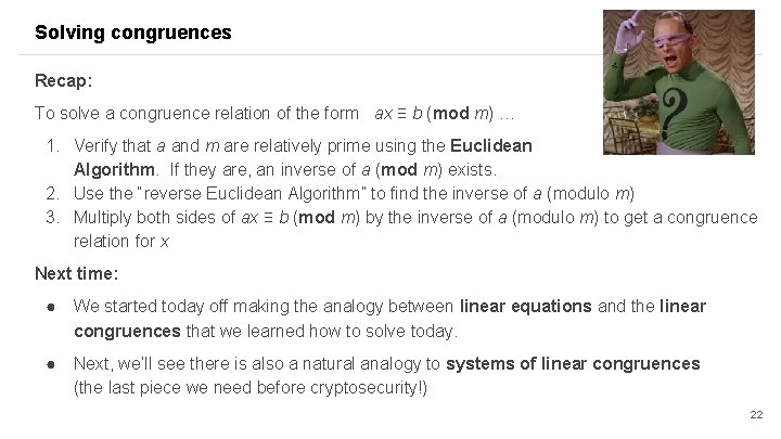 Solving congruences Recap: To solve a congruence relation of the form ax ≡ b Solving congruences Recap: To solve a congruence relation of the form ax ≡ b