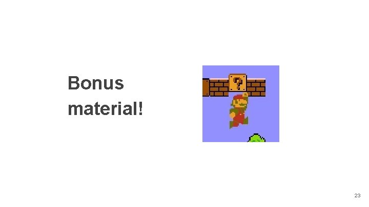 Bonus material! 23 Bonus material! 23