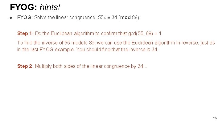 FYOG: hints! ● FYOG: Solve the linear congruence 55 x ≡ 34 (mod 89) FYOG: hints! ● FYOG: Solve the linear congruence 55 x ≡ 34 (mod 89)
