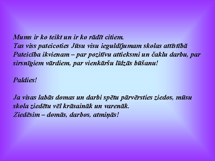 Mums ir ko teikt un ir ko rādīt citiem. Tas viss pateicoties Jūsu visu