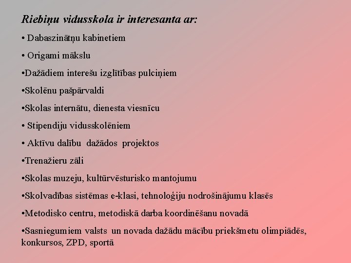 Riebiņu vidusskola ir interesanta ar: • Dabaszinātņu kabinetiem • Origami mākslu • Dažādiem interešu