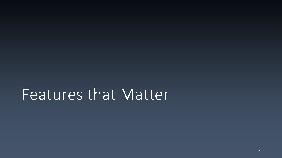 Features that Matter 15 