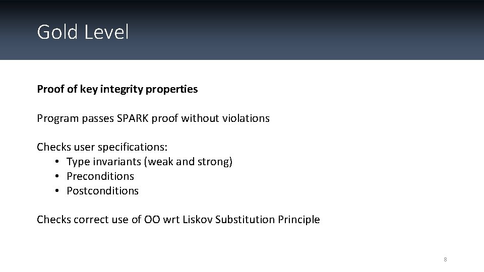 Gold Level Proof of key integrity properties Program passes SPARK proof without violations Checks