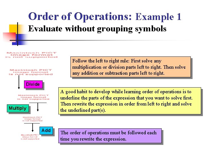 Order of Operations: Example 1 Evaluate without grouping symbols Follow the left to right
