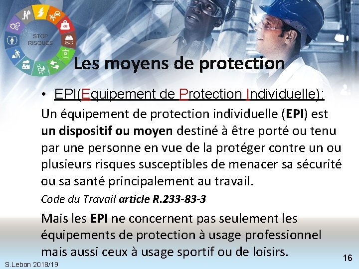 Les moyens de protection • EPI(Equipement de Protection Individuelle): Un équipement de protection individuelle