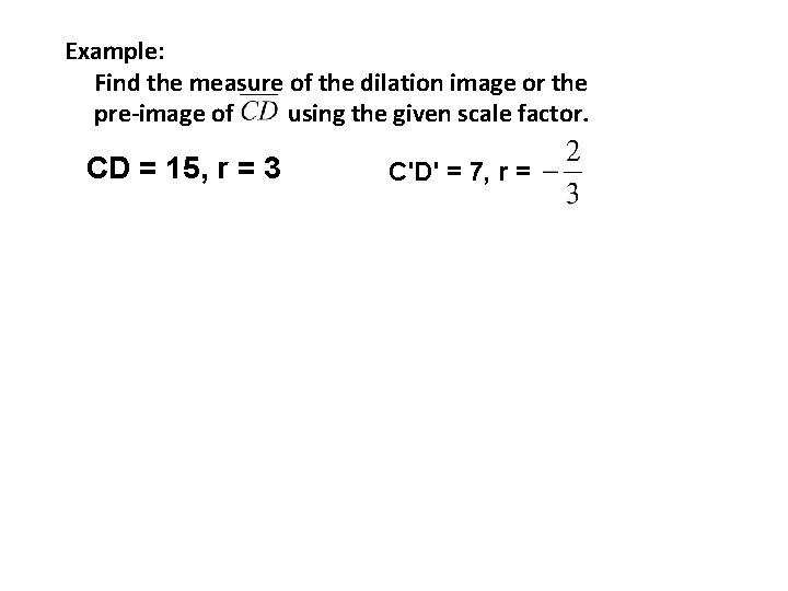Example: Find the measure of the dilation image or the pre-image of using the