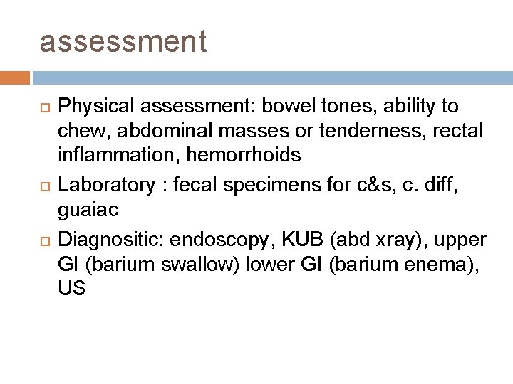 assessment Physical assessment: bowel tones, ability to chew, abdominal masses or tenderness, rectal inflammation,