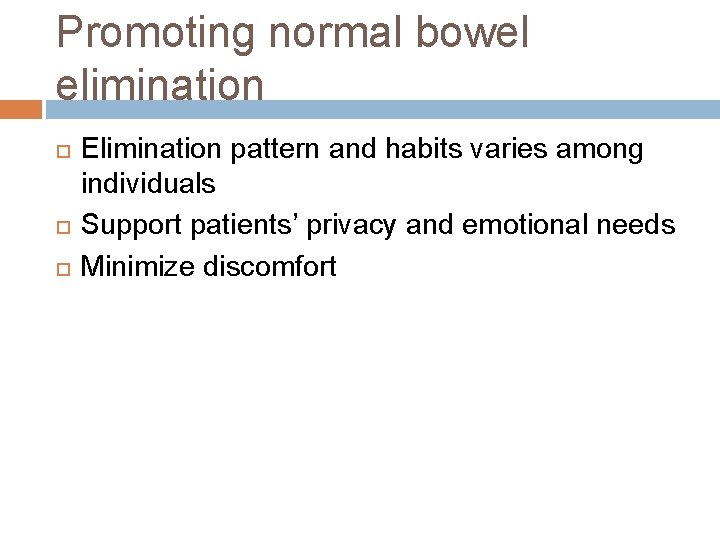 Promoting normal bowel elimination Elimination pattern and habits varies among individuals Support patients’ privacy